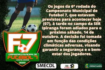 Os jogos da 6ª rodada do campeonato, que estavam previstos para acontecer hoje à tarde no campo da SER Ipiranga, foram adiados em virtude da instabilidade climática