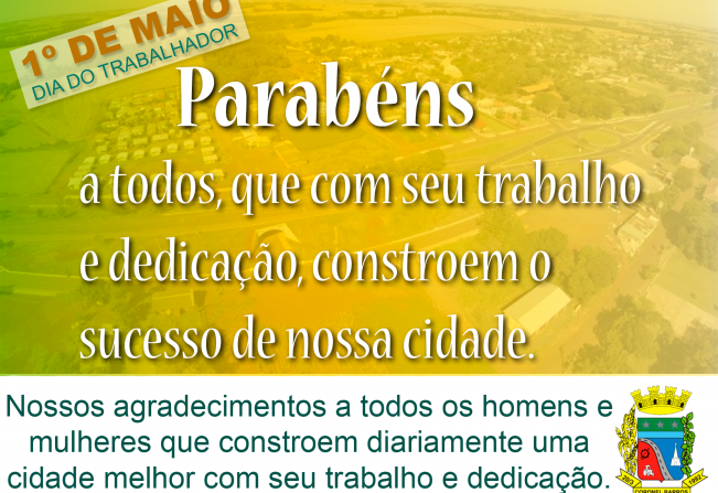 ADMINISTRAÇÃO MUNICIPAL PARABENIZA OS TRABALHADORES NO DIA PRIMEIRO DE MAIO